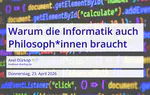 Workshop: Warum die Informatik auch Philosoph*innen braucht
